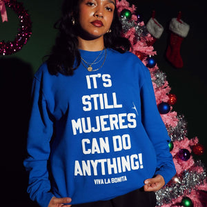 IT'S STILL MUJERES CAN DO ANYTHING BLUE CREWNECK SWEATSHIRT