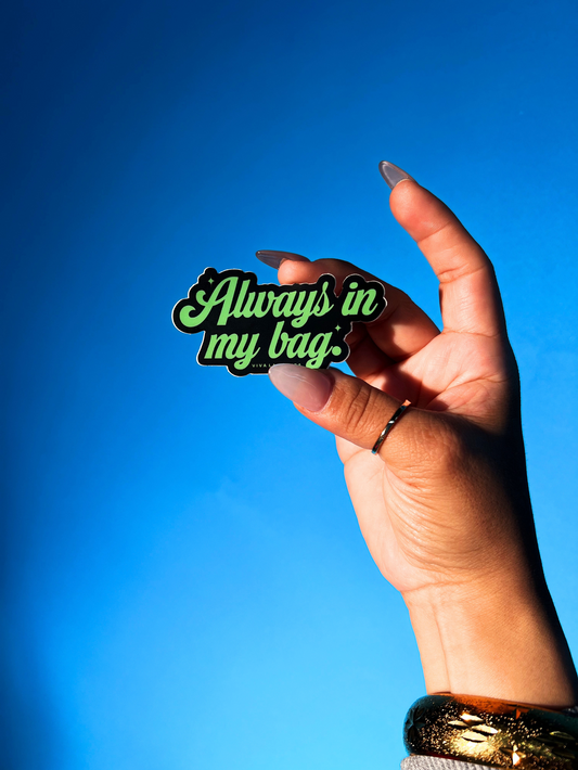 ALWAYS IN MY BAG STICKER