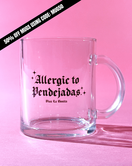 ALLERGIC TO PENDEJADAS GLASS MUG