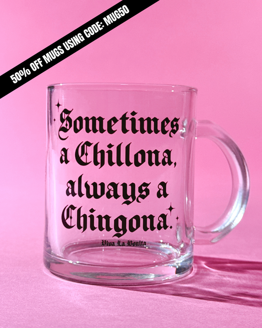 ALWAYS A CHINGONA GLASS MUG